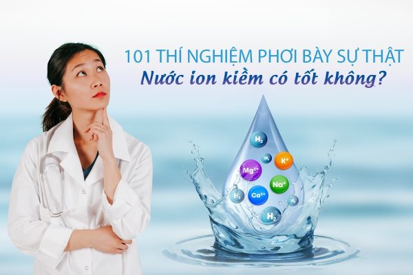 Nước điện giải ion Kiềm có thực sự tốt cho sức khỏe?