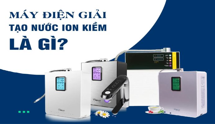 Máy tạo nước ion Kiềm điện giải có tác dụng gì? Nên mua ở đâu?