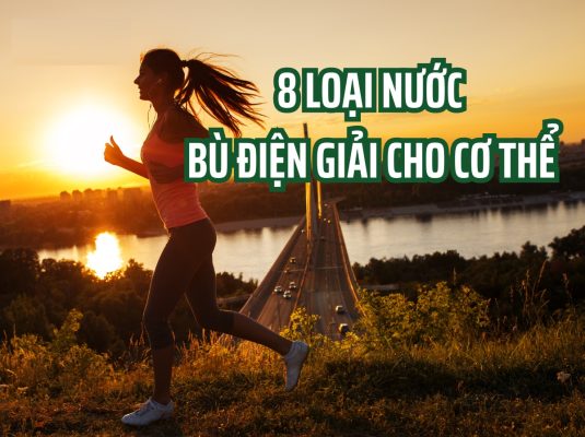 8 Loại nước bù điện giải lành mạnh cho cơ thể là những loại nào?