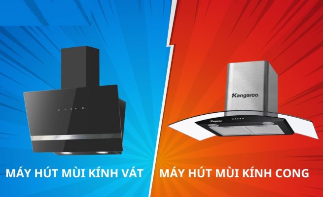 So sánh máy hút mùi Kính vát và Kính cong mới nhất hiện nay